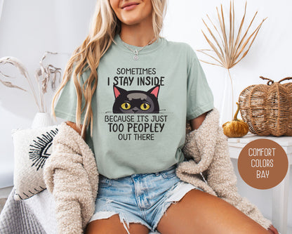 Sometimes I Stay Inside Because It's Just Too Peopley Out There Comfort Colors Shirt