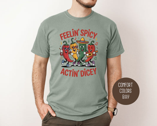 Feeling Spicy Acting Dicey Comfort Colors Shirt T-Shirt CreativeSpecialTs