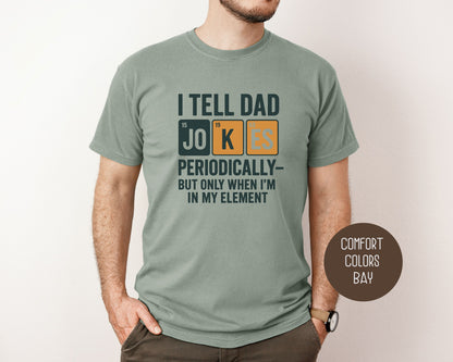 I Tell Dad Jokes Periodically But Only When I'm In My Element Comfort Colors Shirt