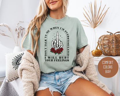 Don't Talk To Me When I'm Overstimulated Comfort Colors Shirt, Funny Adult Sarcastic Tee, Sassy Introvert I Will Hurt Your Feelings Skeleton T-Shirt  CreativeSpecialTs