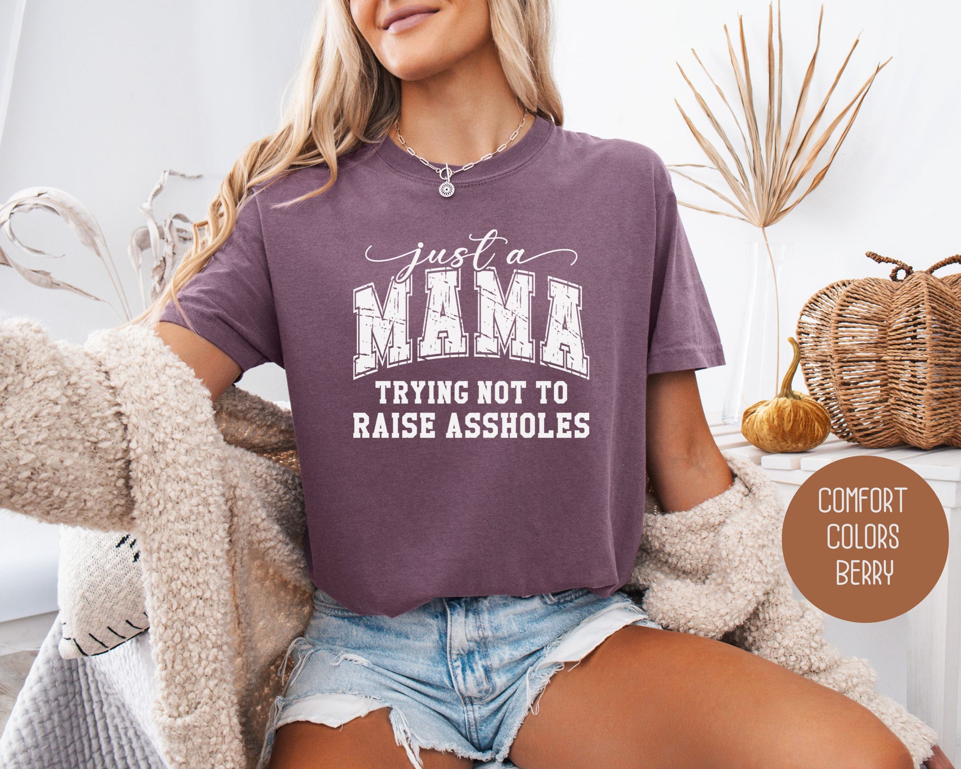 Just a Mama Trying Not To Raise Assholes Comfort Colors Shirt T-Shirt  CreativeSpecialTs