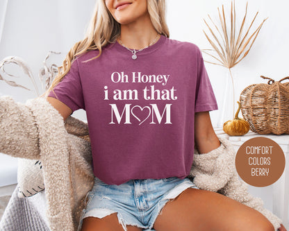 Oh Honey I Am That Mom Comfort Colors Shirt