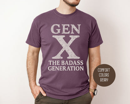 Gen X The Badass Generation Comfort Colors Shirt T-Shirt CreativeSpecialTs