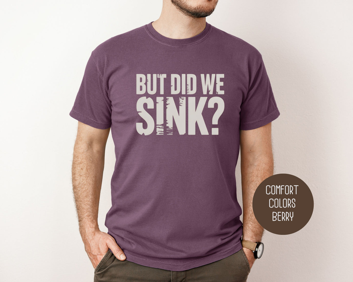 But Did We Sink Comfort Colors Shirt