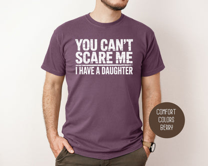 You Can't Scare Me I Have a Daughter Comfort Colors Shirt