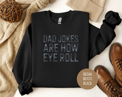 Dad Jokes Are How Eye Roll Sweatshirt