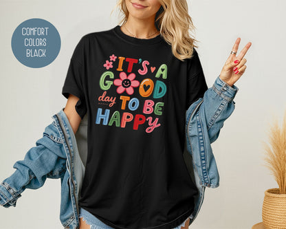 It's a Good Day To Be Happy Comfort Colors Shirt T-Shirt  CreativeSpecialTs