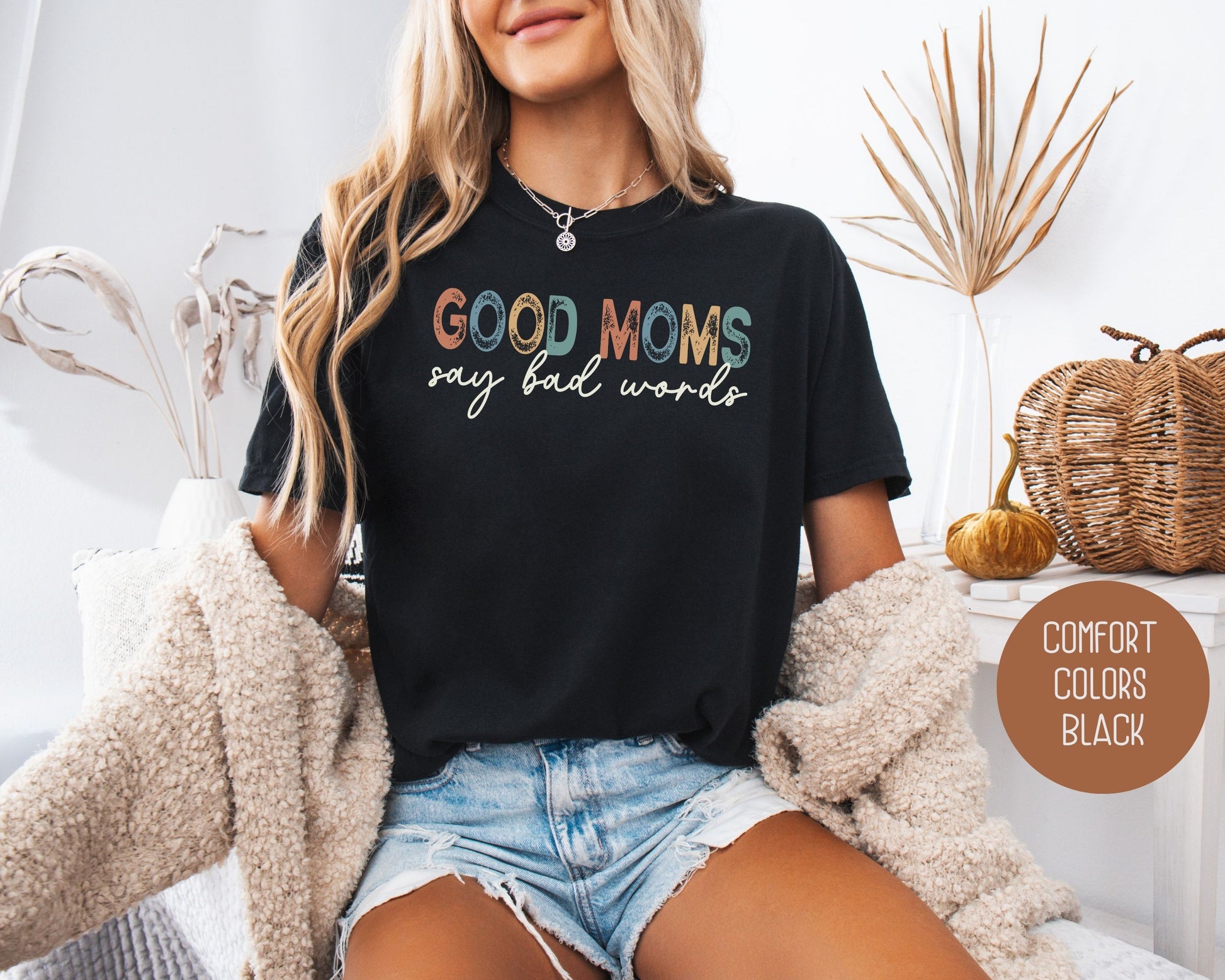 Good Moms Say Bad Words Comfort Colors Shirt - CreativeSpecialTs