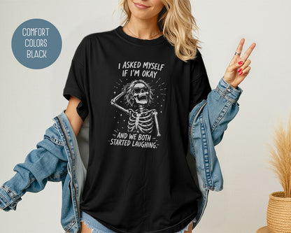 I Asked Myself If I'm Ok and We Both Started Laughing Comfort Colors Shirt T-Shirt  CreativeSpecialTs