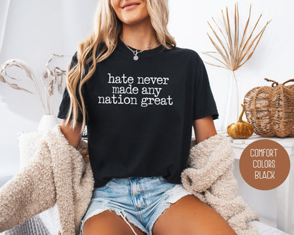 Hate Never Made Any Nation Great Comfort Colors Shirt