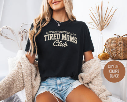 Sleep Deprived But Still Alive Tired Moms Club Comfort Colors Shirt