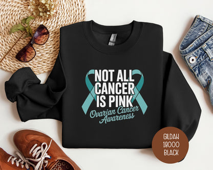 Not All Cancer is Pink Ovarian Cancer Teal Ribbon Awareness Sweatshirt