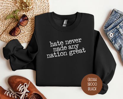 Hate Never Made Any Nation Great Sweatshirt