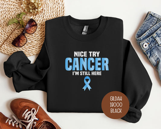 Nice Try Prostate Cancer, I'm Still Here Sweatshirt