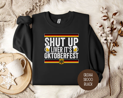 Shut Up Liver It's Oktoberfest Sweatshirt