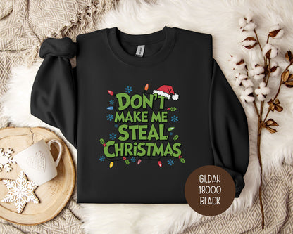 Don't Make Me Steal Christmas Sweatshirt