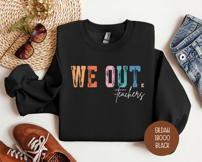 We Out...Teachers Last Day of School Sweatshirt