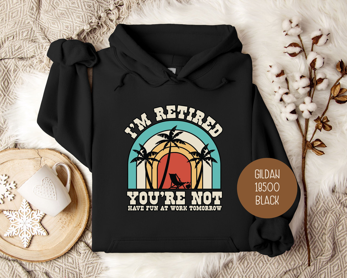 I'm Retired You're Not Have Fun at Work Hoodie