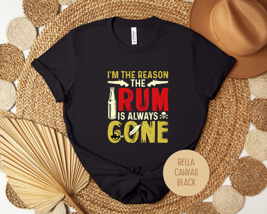 I'm The Reason the Rum is Always Gone Shirt