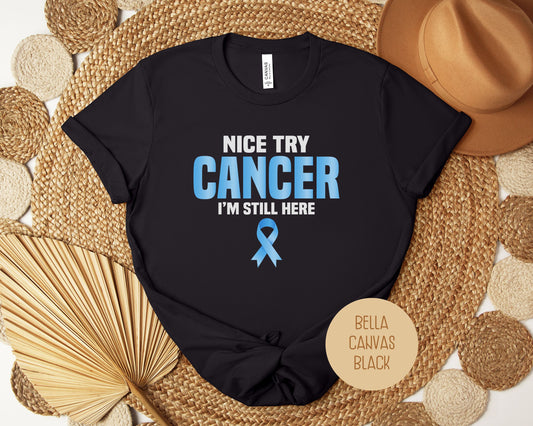 Nice Try Prostate Cancer, I'm Still Here Shirt