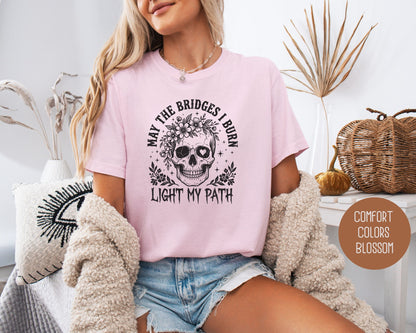 May the Bridges I Burn Light My Path Comfort Colors Shirt T-Shirt  CreativeSpecialTs