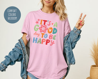 It's a Good Day To Be Happy Comfort Colors Shirt T-Shirt  CreativeSpecialTs
