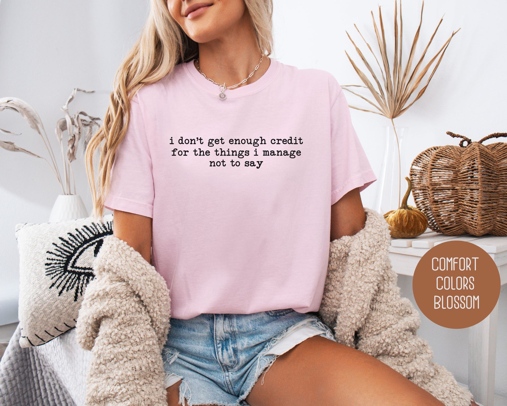 I Don't Get Enough Credit For the Things I Manage Not To Say Comfort Colors Shirt T-Shirt CreativeSpecialTs