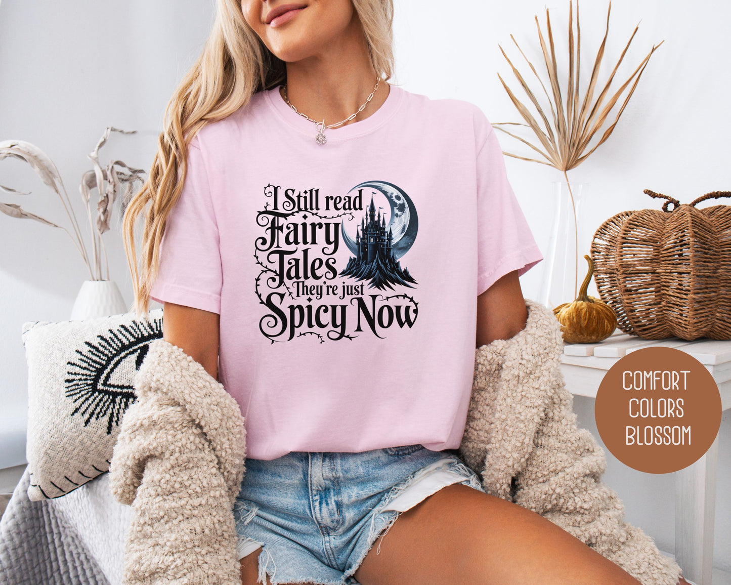 I Still Read Fairy Tales They're Just Spicy Now Comfort Colors Shirt