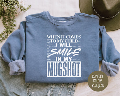 When It Comes to My Children I Will Smile in My Mugshot Comfort Colors Sweatshirt