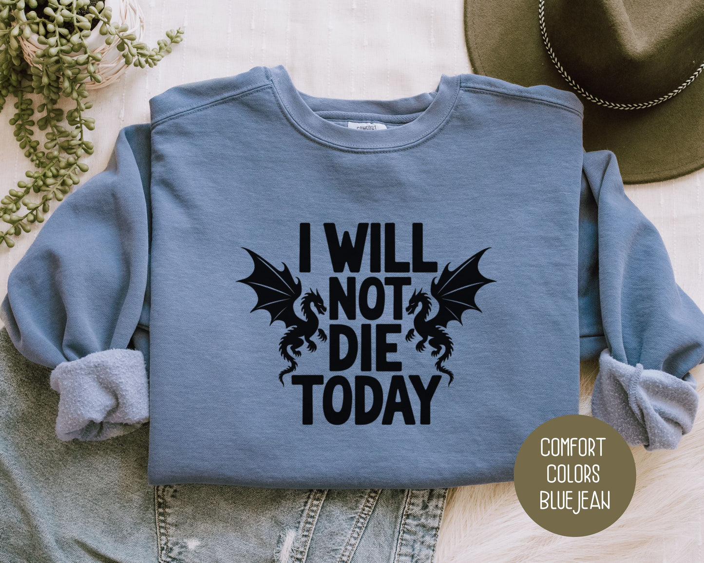 I Will Not Die Today Comfort Colors Sweatshirt