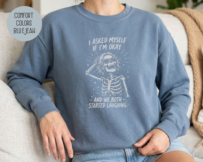 I Asked Myself If I'm Ok and We Both Started Laughing Comfort Colors Sweatshirt Sweatshirt  CreativeSpecialTs