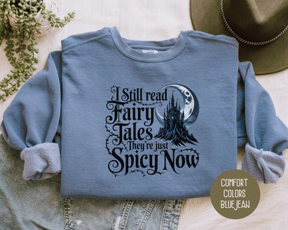 I Still Read Fairy Tales They're Just Spicy Now Comfort Colors Sweatshirt