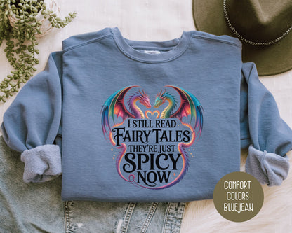 I Still Read Fairy Tales They're Just Spicy Now Comfort Colors Sweatshirt