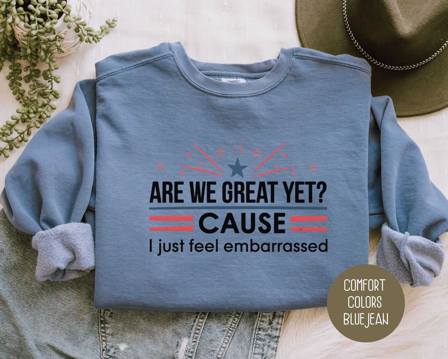 Are We Great Yet Cause I Just Feel Embarrassed Comfort Colors Sweatshirt