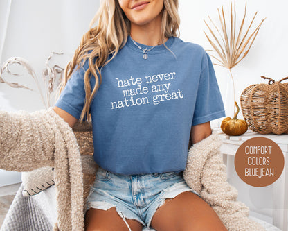 Hate Never Made Any Nation Great Comfort Colors Shirt