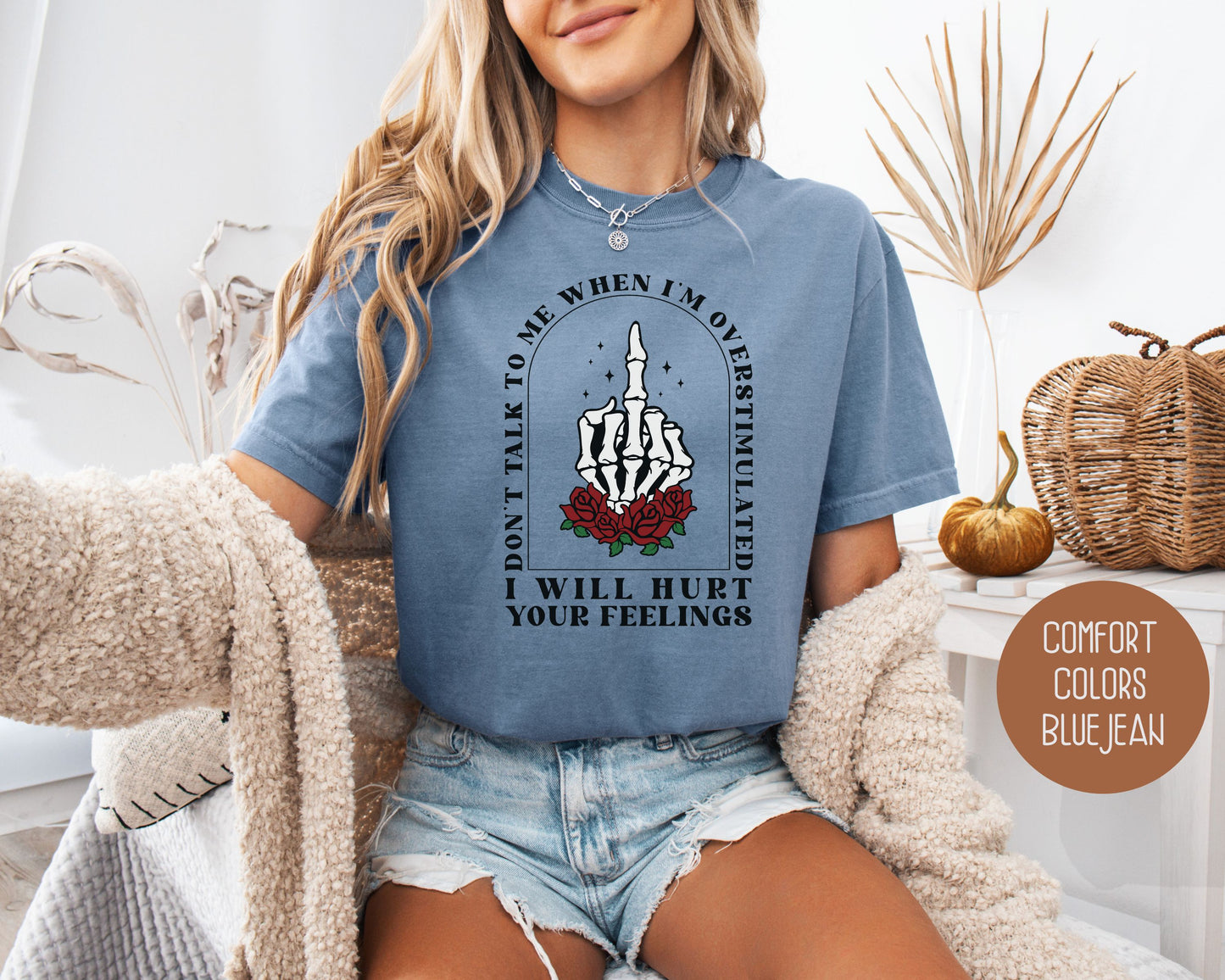 Don't Talk To Me When I'm Overstimulated Comfort Colors Shirt, Funny Adult Sarcastic Tee, Sassy Introvert I Will Hurt Your Feelings Skeleton T-Shirt  CreativeSpecialTs