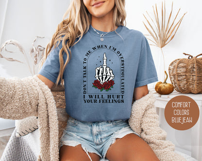Don't Talk To Me When I'm Overstimulated Comfort Colors Shirt, Funny Adult Sarcastic Tee, Sassy Introvert I Will Hurt Your Feelings Skeleton T-Shirt  CreativeSpecialTs