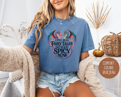 I Still Read Fairy Tales They're Just Spicy Now Comfort Colors Shirt