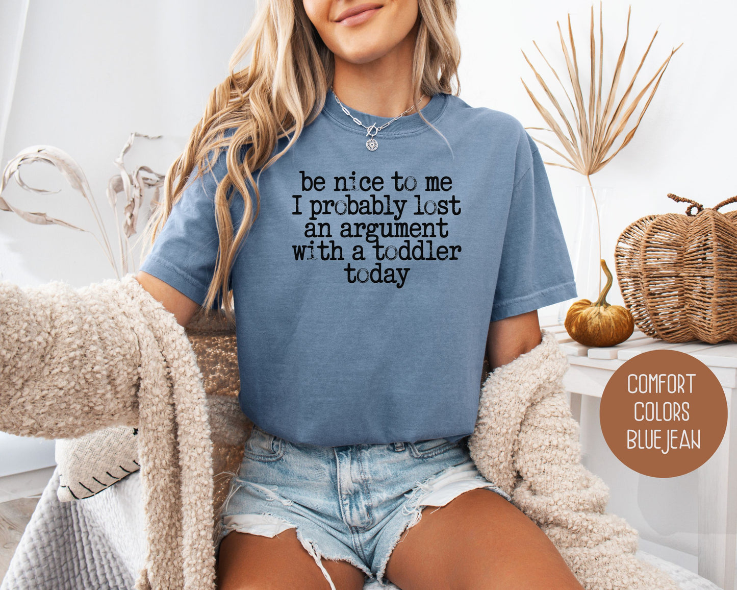 Be Nice to Me I Probably Lost an Argument With a Toddler Today Comfort Colors Shirt T-Shirt  CreativeSpecialTs