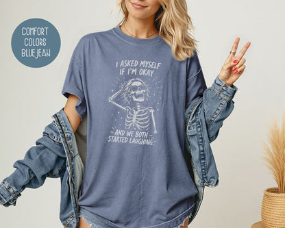 I Asked Myself If I'm Ok and We Both Started Laughing Comfort Colors Shirt T-Shirt  CreativeSpecialTs