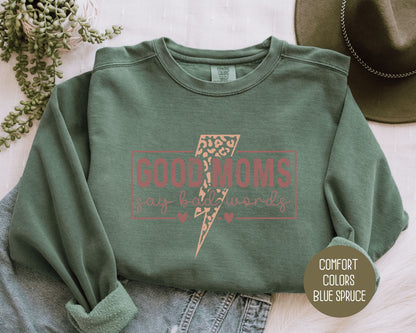 Good Moms Say Bad Words Comfort Colors Sweatshirt - CreativeSpecialTs