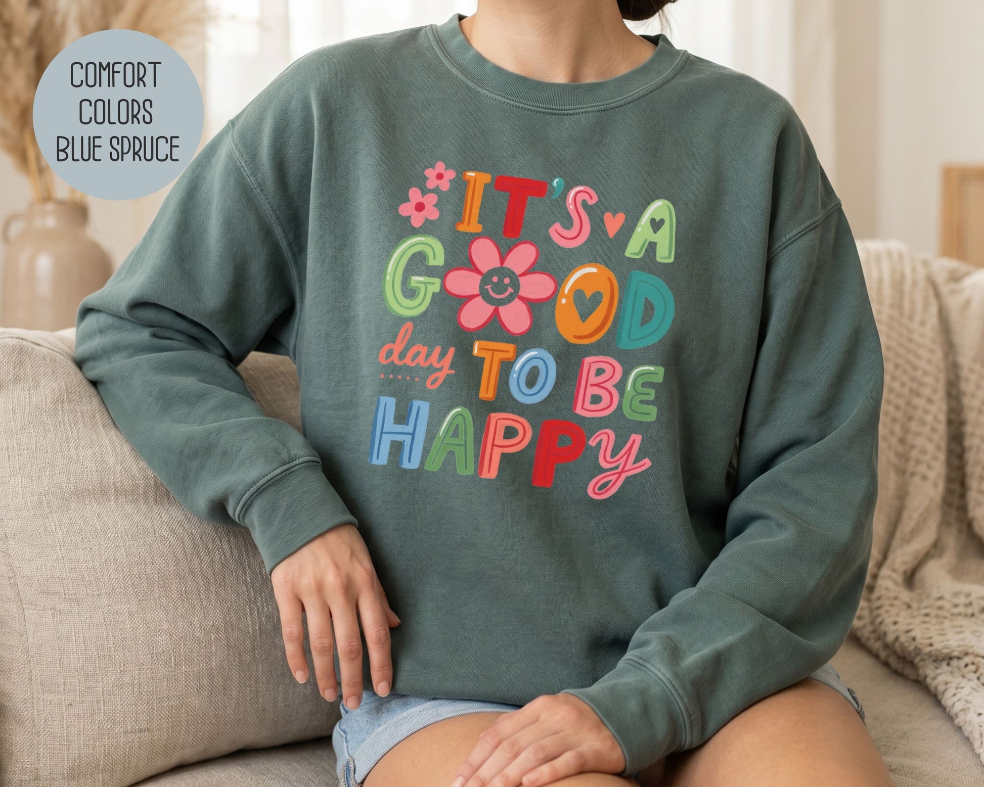 It's a Good Day To Be Happy Comfort Colors Sweatshirt Sweatshirt  CreativeSpecialTs