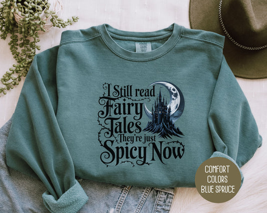 I Still Read Fairy Tales They're Just Spicy Now Comfort Colors Sweatshirt