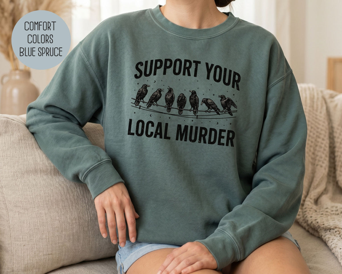 Support Your Local Murder Crow Comfort Colors Sweatshirt Sweatshirt  CreativeSpecialTs