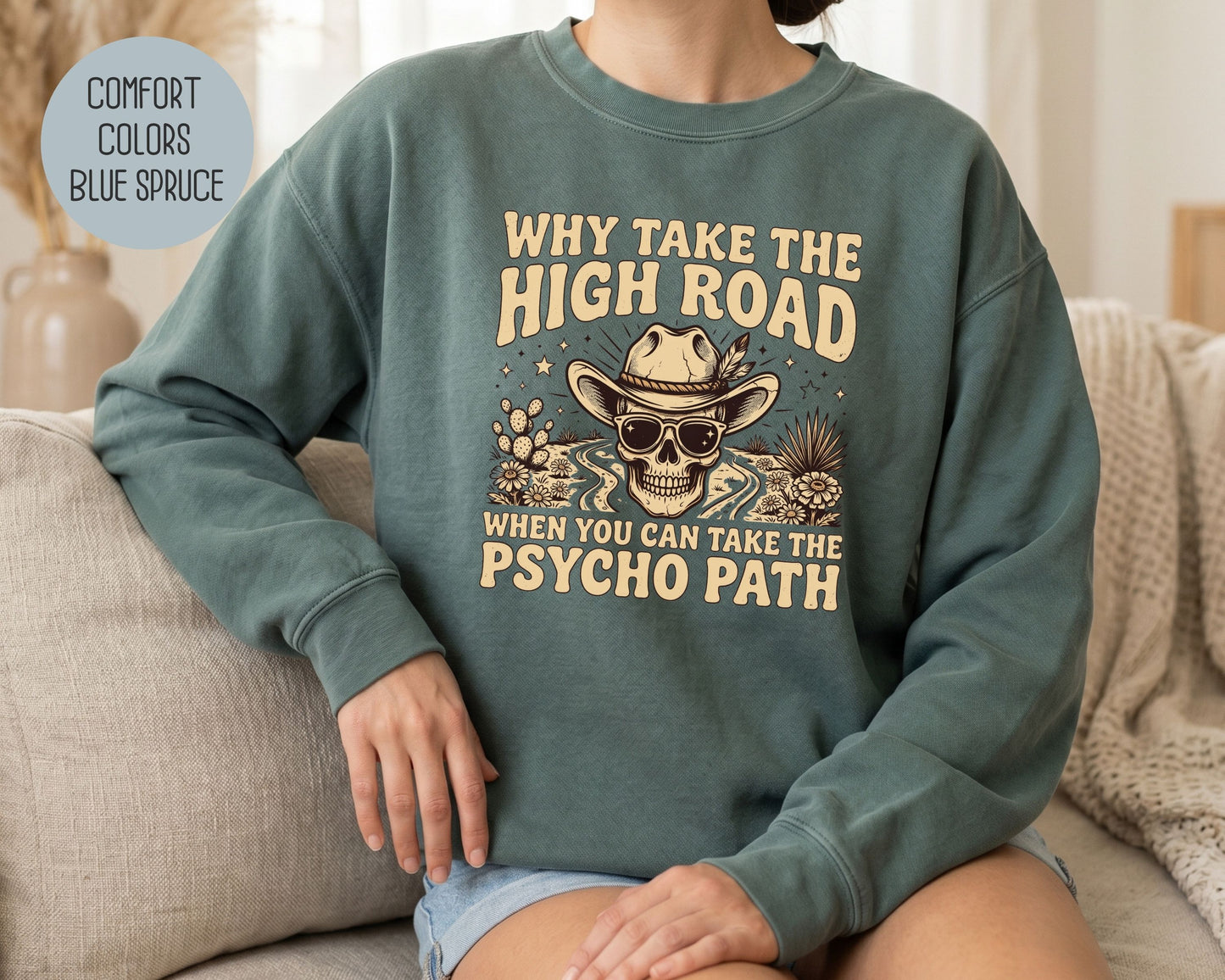 Why Take The High Road When You Can Take The Psycho Path Comfort Colors Sweatshirt Sweatshirt  CreativeSpecialTs