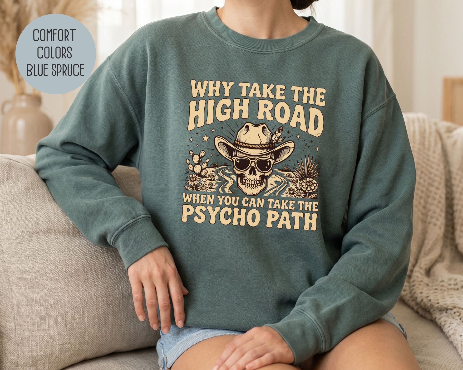 Why Take The High Road When You Can Take The Psycho Path Comfort Colors Sweatshirt Sweatshirt  CreativeSpecialTs