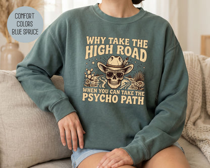 Why Take The High Road When You Can Take The Psycho Path Comfort Colors Sweatshirt Sweatshirt  CreativeSpecialTs