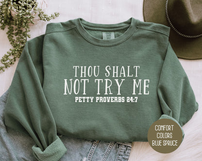 Thou Shalt Not Try Me Petty Proverbs 24:7 Comfort Colors Sweatshirt Sweatshirt  CreativeSpecialTs