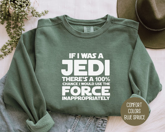 If I Was a Jedi I Would Use the Force Inappropriately Comfort Colors Sweatshirt