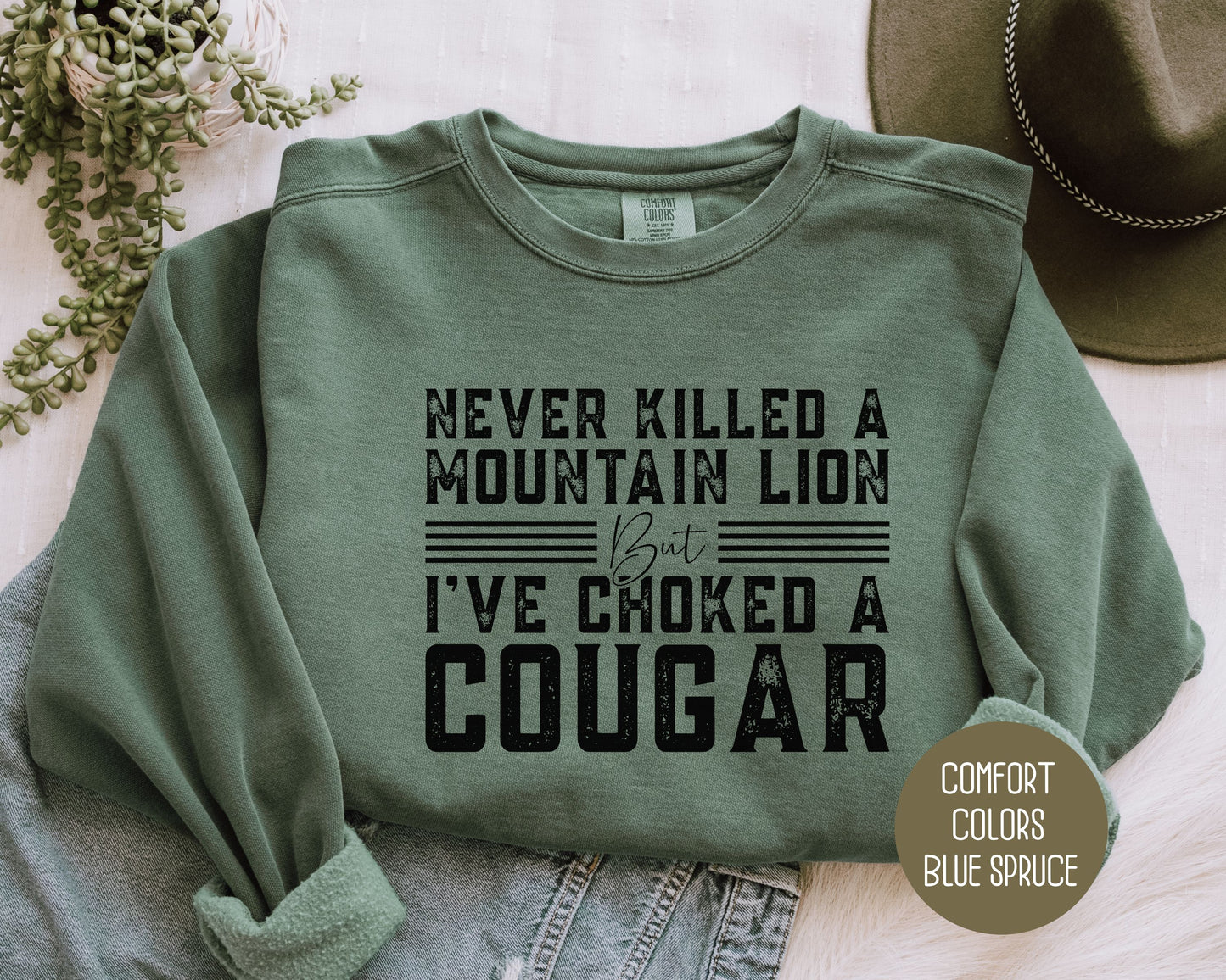 Never Killed a Mountain Lion But I've Choked a Cougar Comfort Colors Sweatshirt